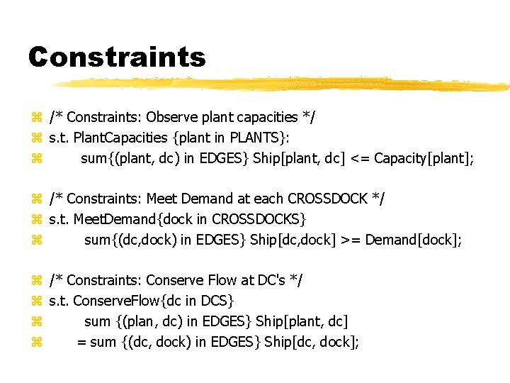 Constraints z /* Constraints: Observe plant capacities */ z s. t. Plant. Capacities {plant