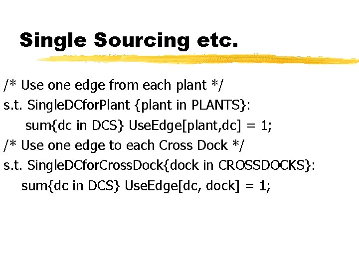 Single Sourcing etc. /* Use one edge from each plant */ s. t. Single.