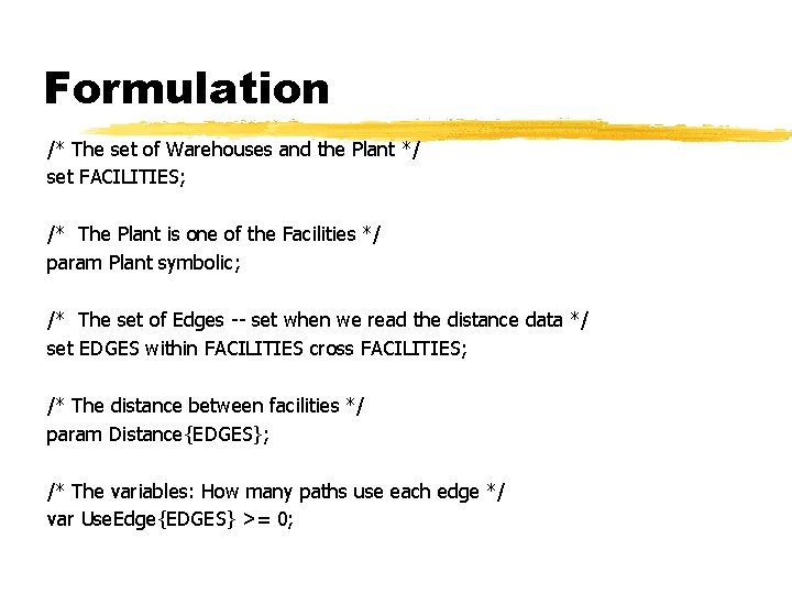 Formulation /* The set of Warehouses and the Plant */ set FACILITIES; /* The
