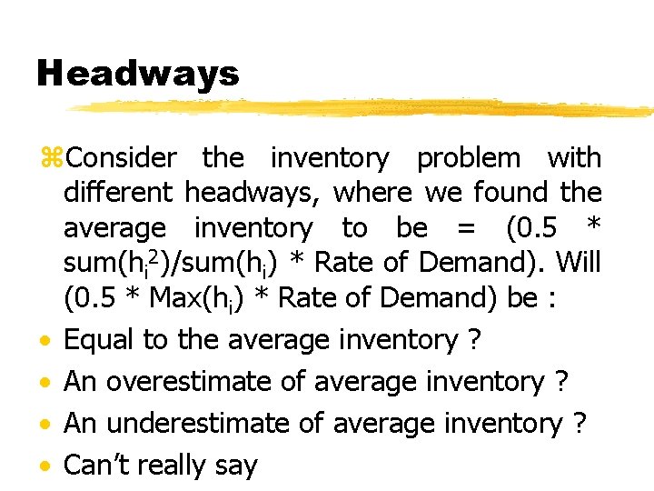 Headways z. Consider the inventory problem with different headways, where we found the average