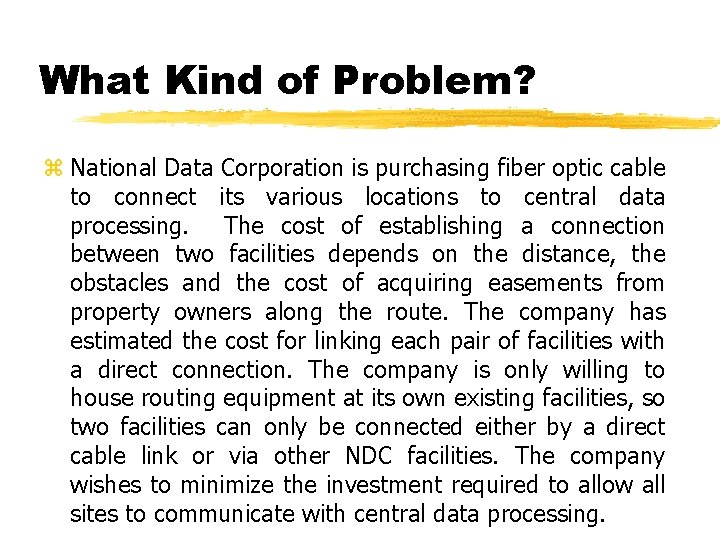 What Kind of Problem? z National Data Corporation is purchasing fiber optic cable to