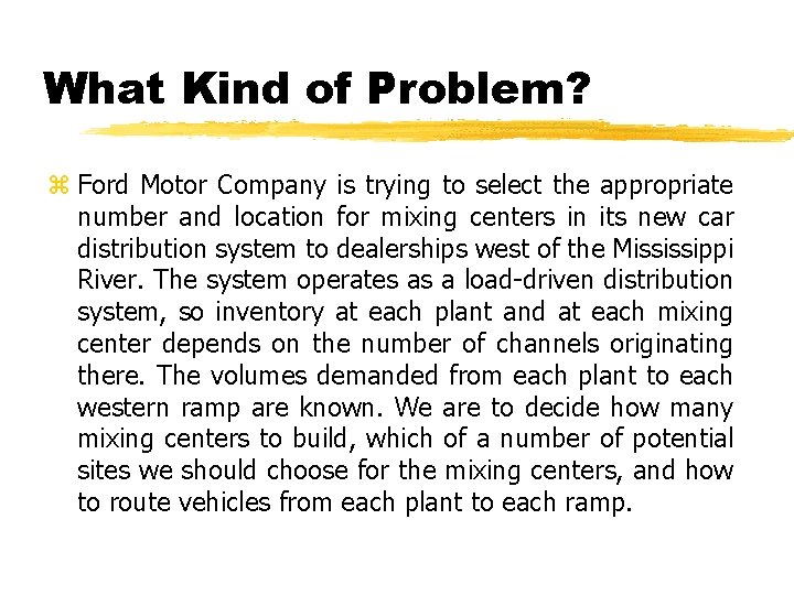 What Kind of Problem? z Ford Motor Company is trying to select the appropriate
