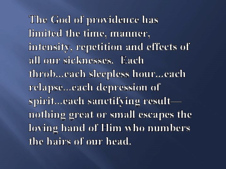 The God of providence has limited the time, manner, intensity, repetition and effects of