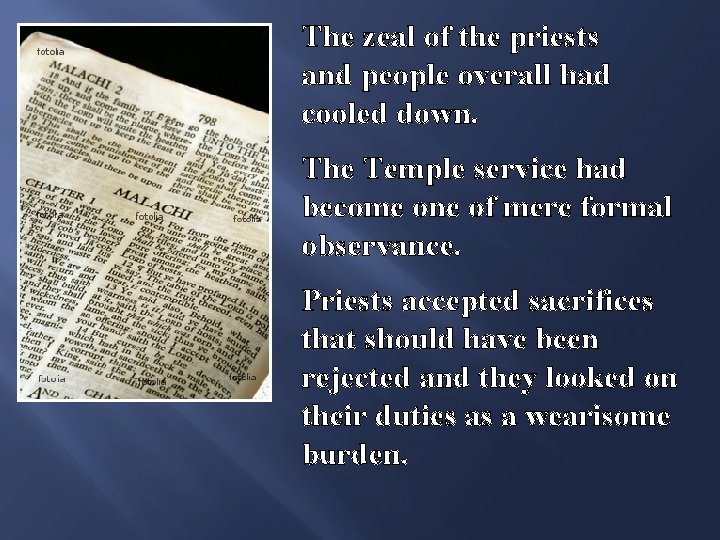 The zeal of the priests and people overall had cooled down. The Temple service