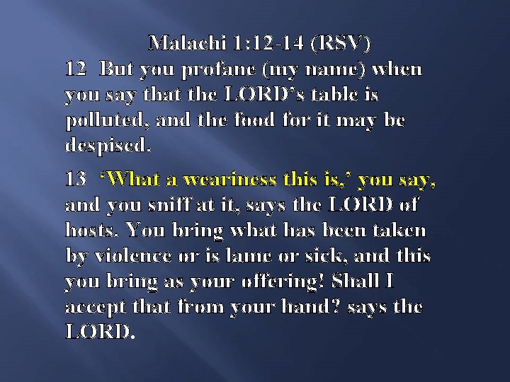 Malachi 1: 12 -14 (RSV) 12 But you profane (my name) when you say