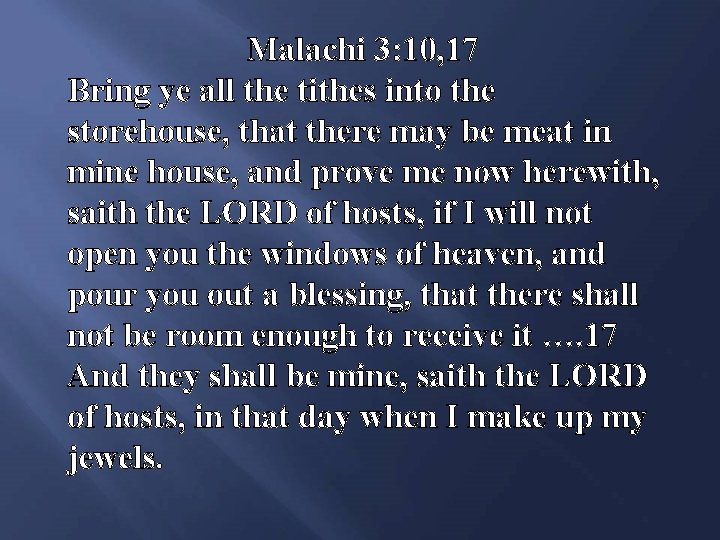 Malachi 3: 10, 17 Bring ye all the tithes into the storehouse, that there