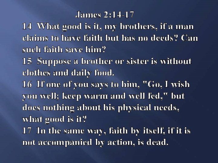 James 2: 14 -17 14 What good is it, my brothers, if a man