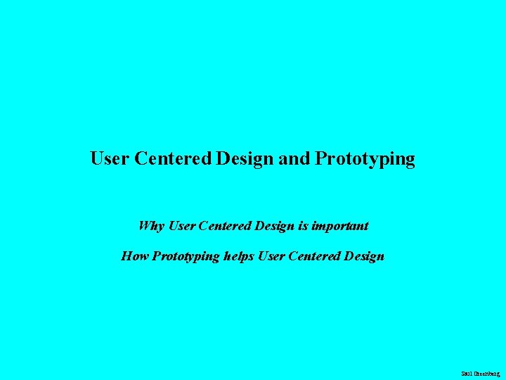 User Centered Design and Prototyping Why User Centered Design is important How Prototyping helps