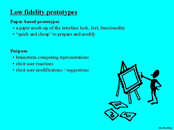 Low fidelity prototypes Paper-based prototypes • a paper mock-up of the interface look, feel,