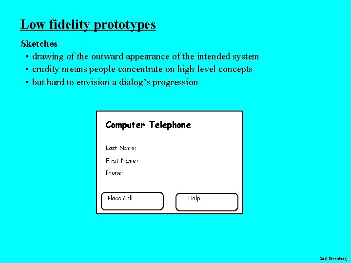 Low fidelity prototypes Sketches • drawing of the outward appearance of the intended system