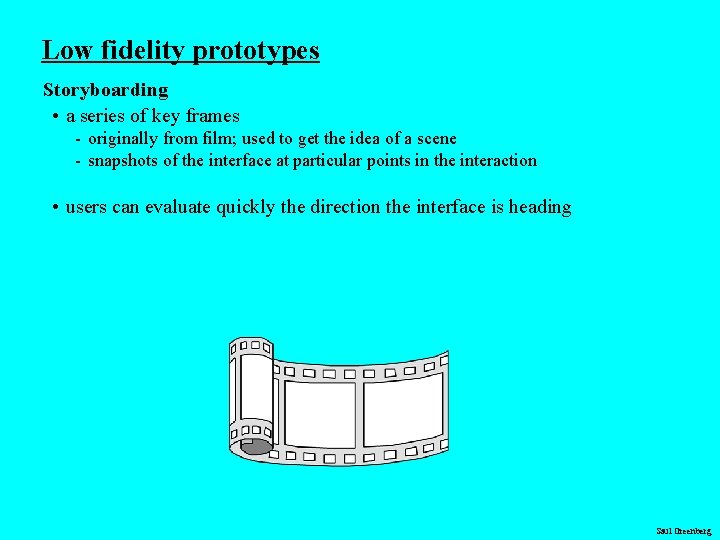 Low fidelity prototypes Storyboarding • a series of key frames - originally from film;