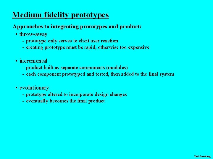 Medium fidelity prototypes Approaches to integrating prototypes and product: • throw-away - prototype only