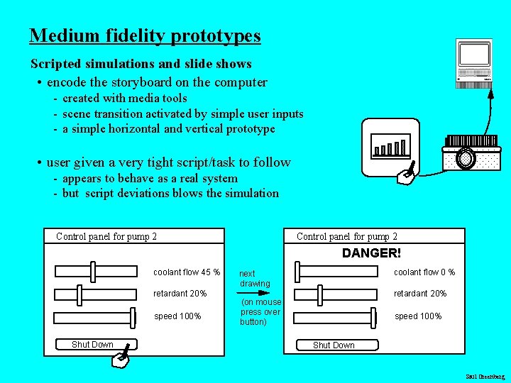 Medium fidelity prototypes Scripted simulations and slide shows • encode the storyboard on the