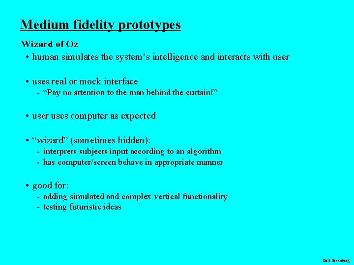 Medium fidelity prototypes Wizard of Oz • human simulates the system’s intelligence and interacts