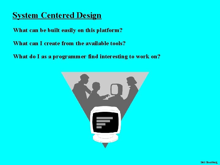 System Centered Design What can be built easily on this platform? What can I