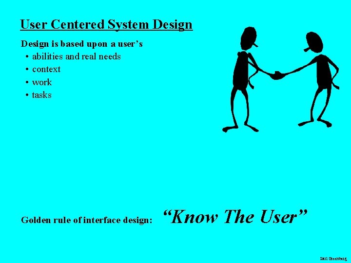 User Centered System Design is based upon a user’s • abilities and real needs