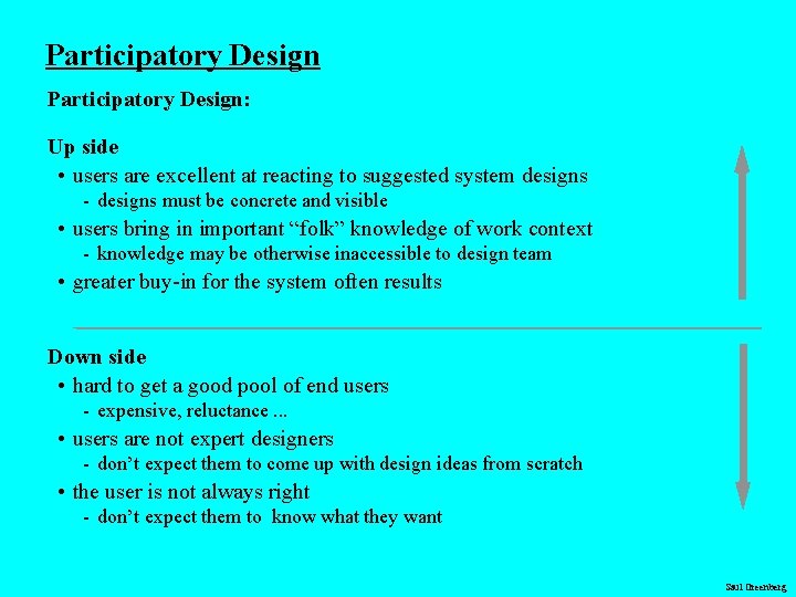 Participatory Design: Up side • users are excellent at reacting to suggested system designs