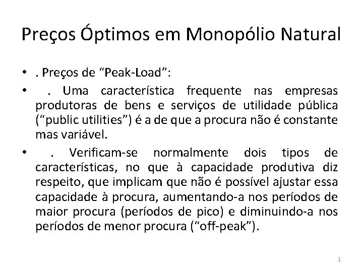 Preços Óptimos em Monopólio Natural • . Preços de “Peak-Load”: • . Uma característica