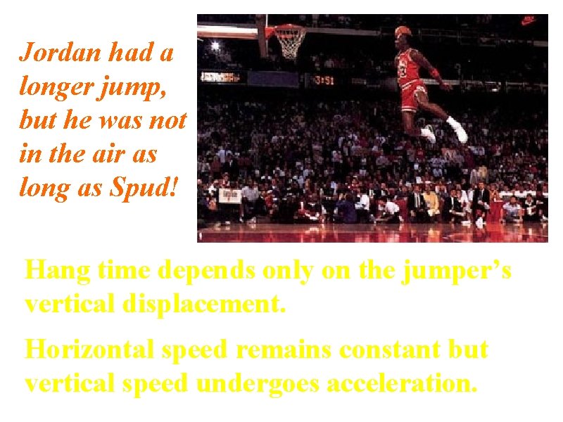 Jordan had a longer jump, but he was not in the air as long