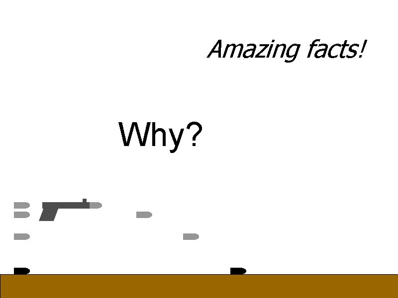 Amazing facts! Why? 