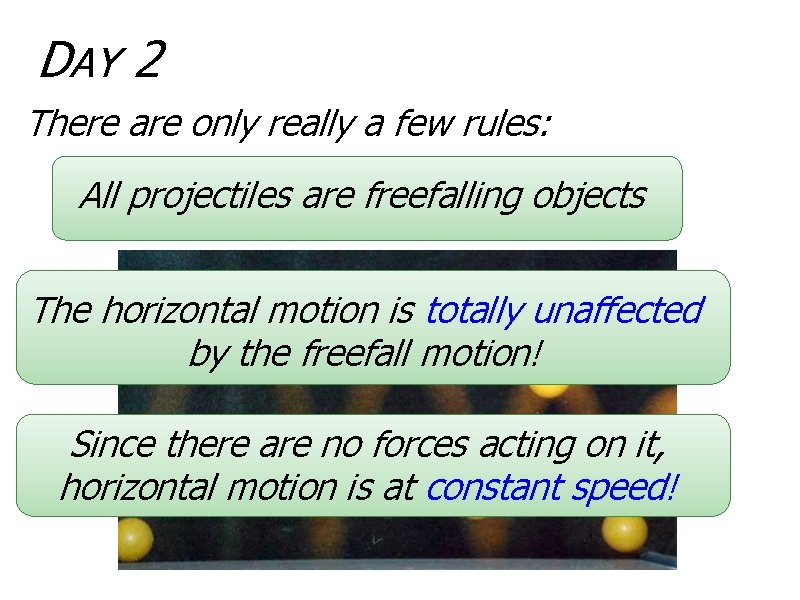 DAY 2 There are only really a few rules: All projectiles are freefalling objects