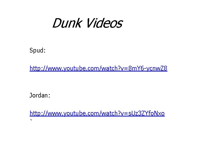 Dunk Videos Spud: http: //www. youtube. com/watch? v=8 m. Y 6 -ycnw. Z 8