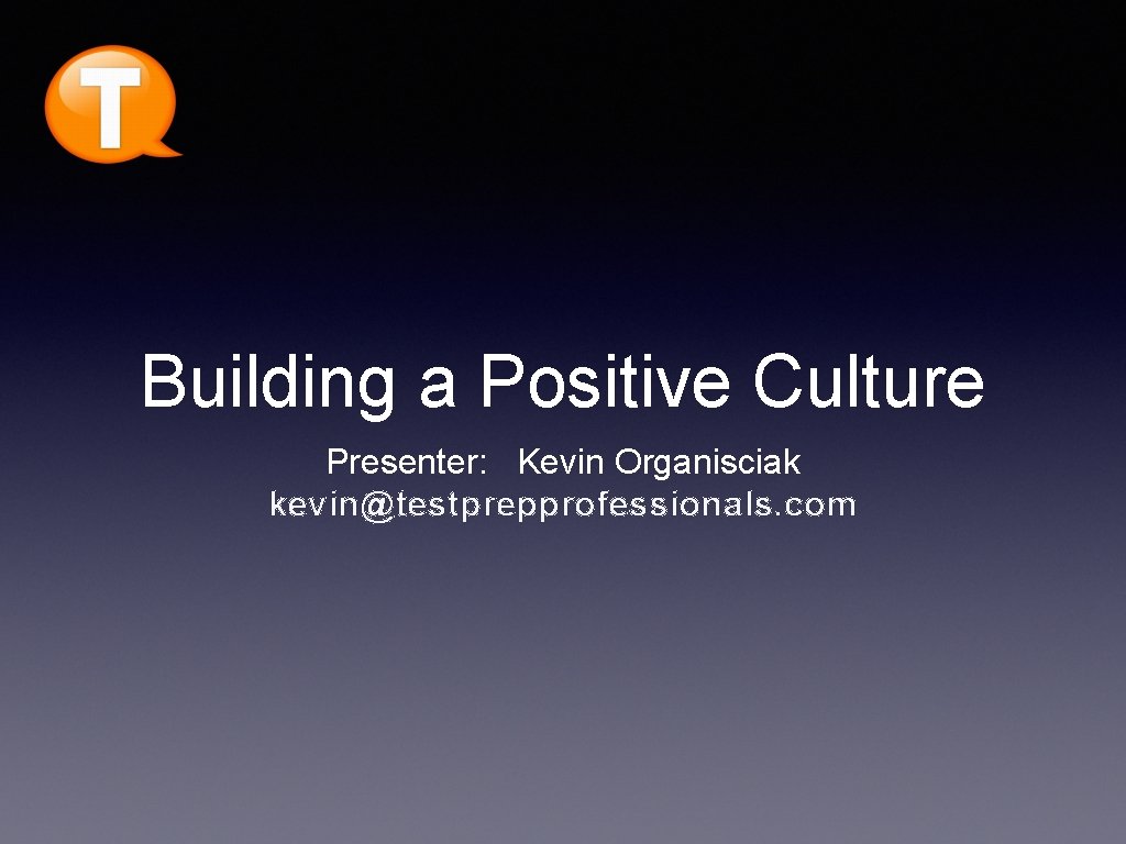 Building A Positive Culture Presenter Kevin Organisciak 
