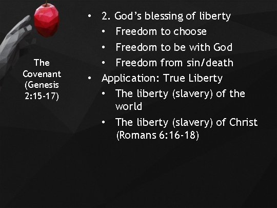 The Covenant (Genesis 2: 15 -17) • 2. God’s blessing of liberty • Freedom