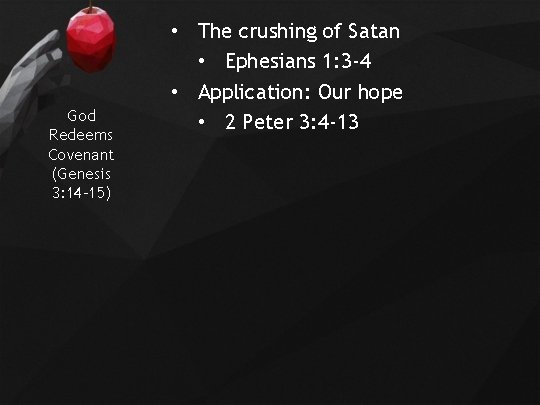 God Redeems Covenant (Genesis 3: 14 -15) • The crushing of Satan • Ephesians