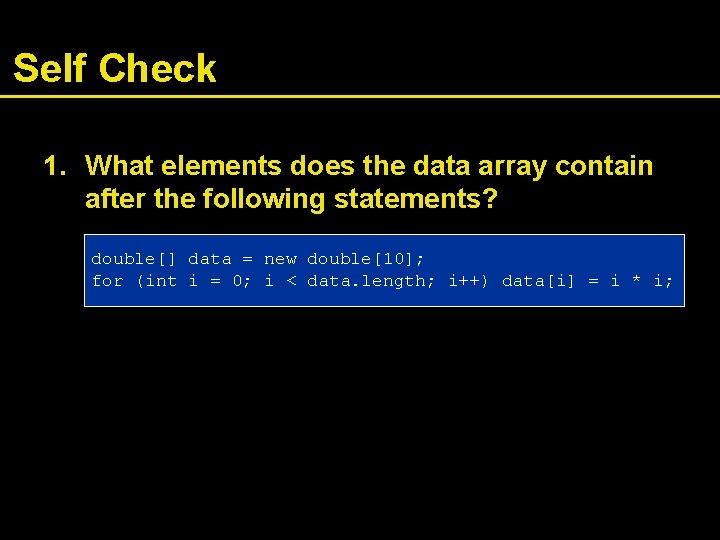 Self Check 1. What elements does the data array contain after the following statements?