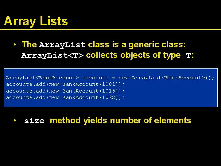 Array Lists • The Array. List class is a generic class: Array. List<T> collects