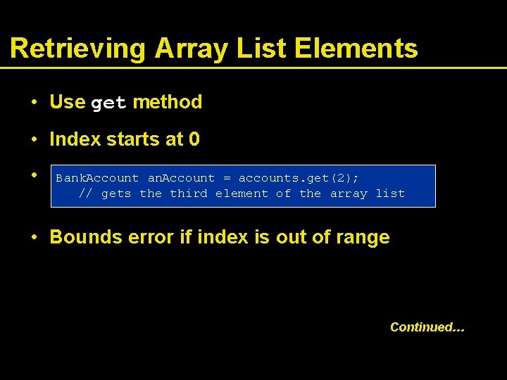 Retrieving Array List Elements • Use get method • Index starts at 0 •
