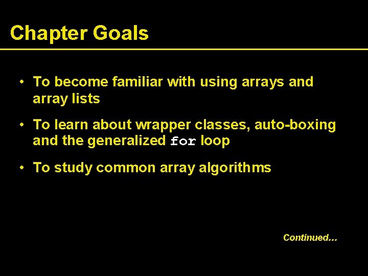 Chapter Goals • To become familiar with using arrays and array lists • To