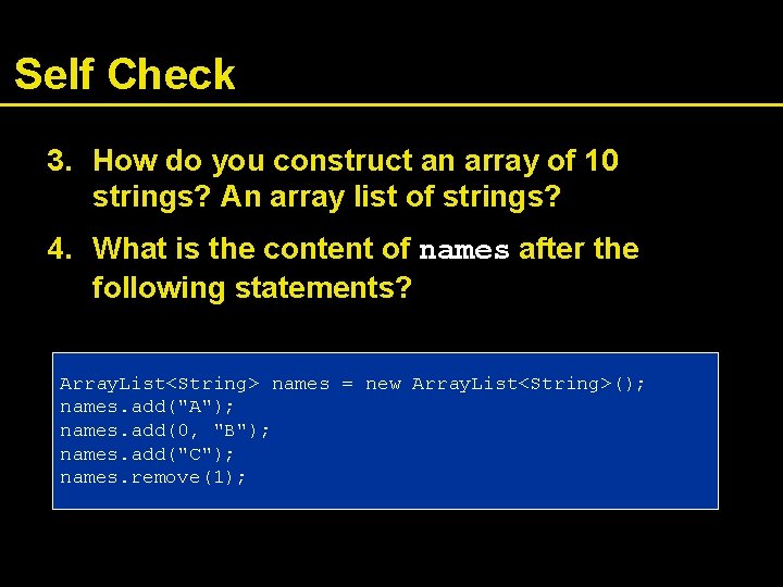 Self Check 3. How do you construct an array of 10 strings? An array