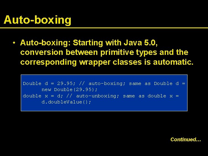 Auto-boxing • Auto-boxing: Starting with Java 5. 0, conversion between primitive types and the