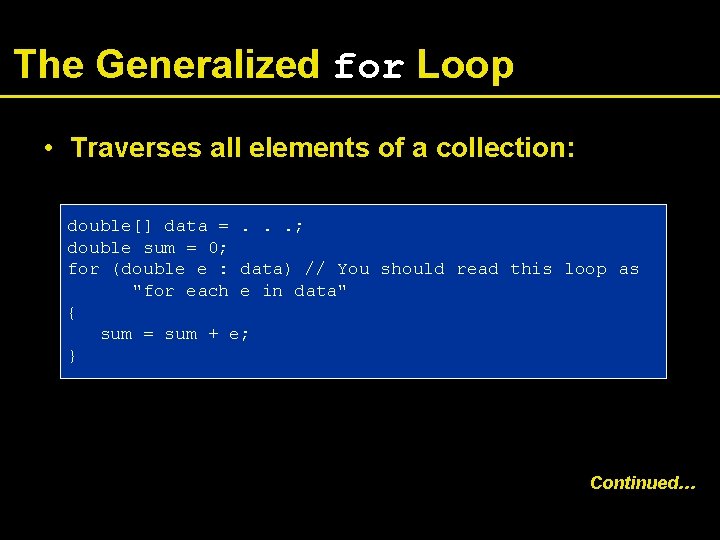 The Generalized for Loop • Traverses all elements of a collection: double[] data =.