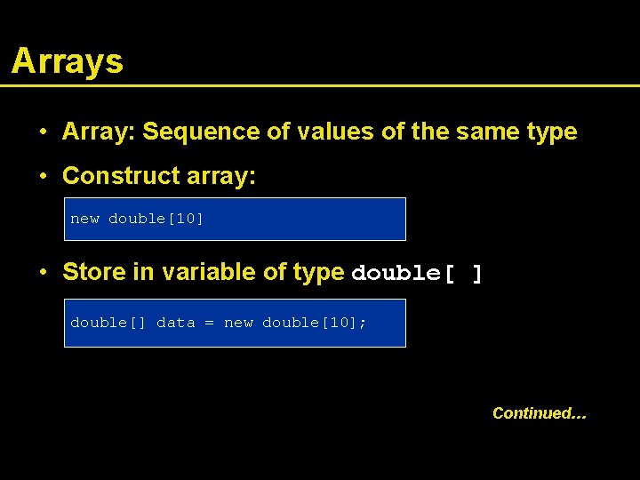 Arrays • Array: Sequence of values of the same type • Construct array: new