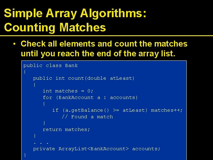 Simple Array Algorithms: Counting Matches • Check all elements and count the matches until