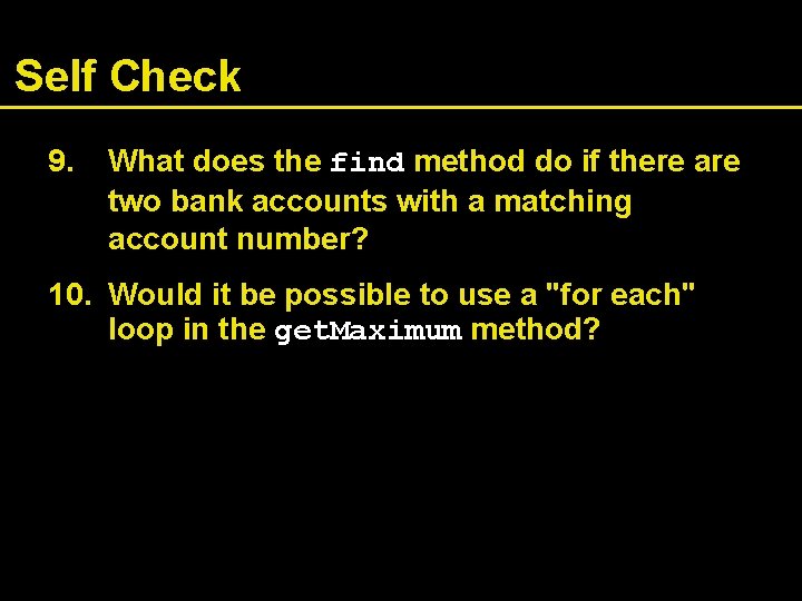 Self Check 9. What does the find method do if there are two bank