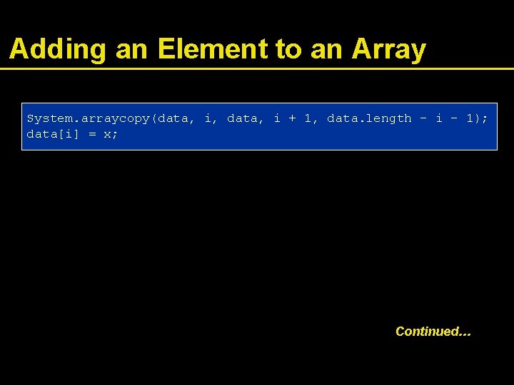 Adding an Element to an Array System. arraycopy(data, i, data, i + 1, data.