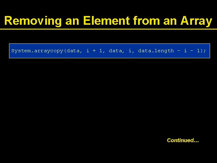 Removing an Element from an Array System. arraycopy(data, i + 1, data, i, data.