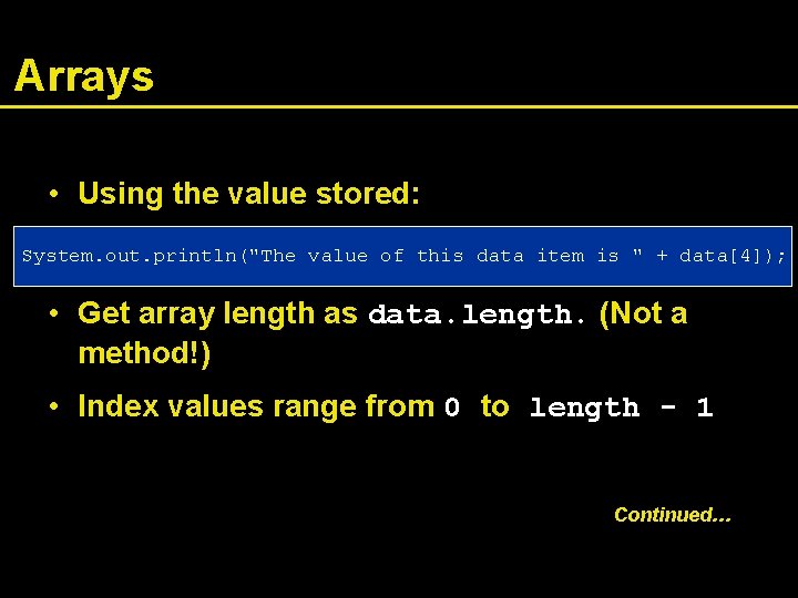 Arrays • Using the value stored: System. out. println("The value of this data item