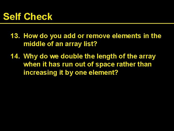 Self Check 13. How do you add or remove elements in the middle of