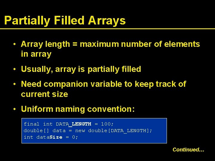 Partially Filled Arrays • Array length = maximum number of elements in array •