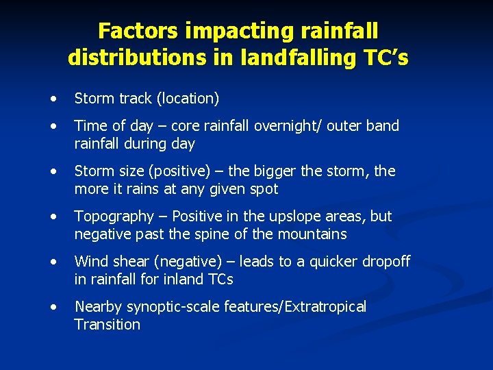 Factors impacting rainfall distributions in landfalling TC’s • Storm track (location) • Time of