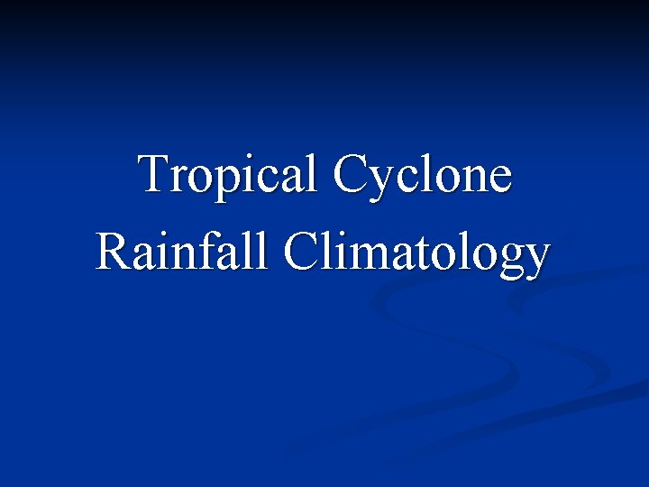 Tropical Cyclone Rainfall Climatology 