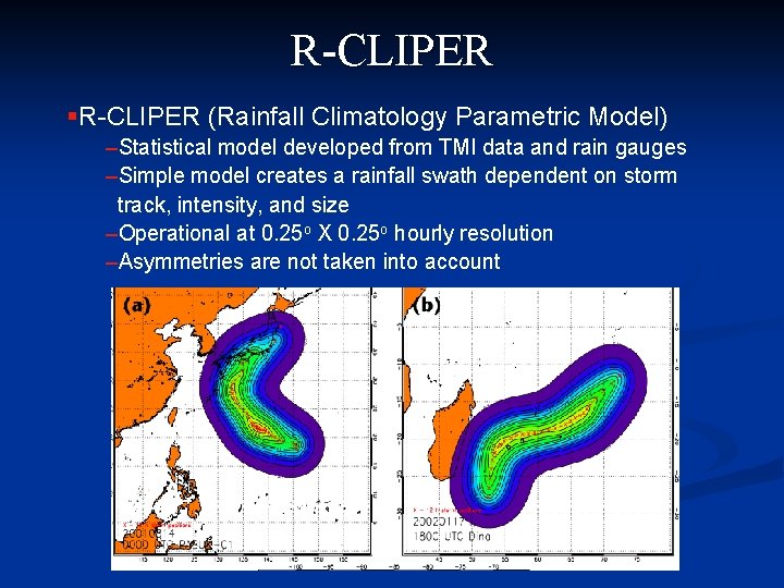 R-CLIPER §R-CLIPER (Rainfall Climatology Parametric Model) –Statistical model developed from TMI data and rain