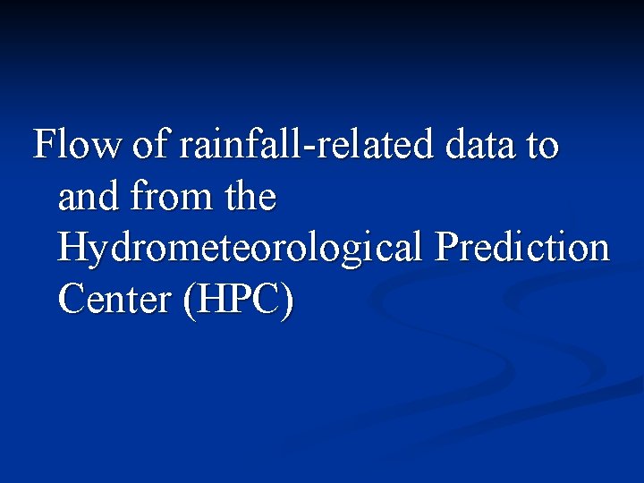 Flow of rainfall-related data to and from the Hydrometeorological Prediction Center (HPC) 
