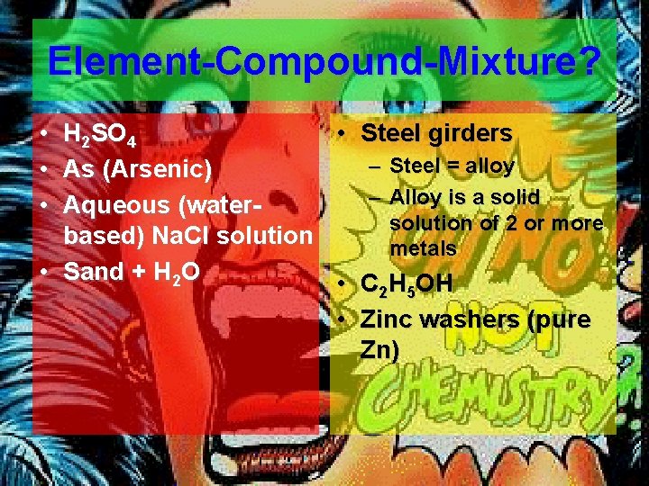 Element-Compound-Mixture? • H 2 SO 4 • Steel girders – Steel = alloy •