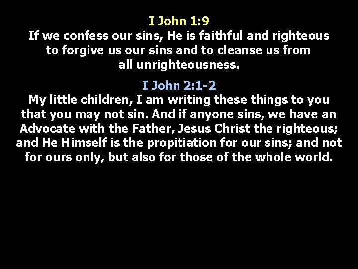 I John 1: 9 If we confess our sins, He is faithful and righteous